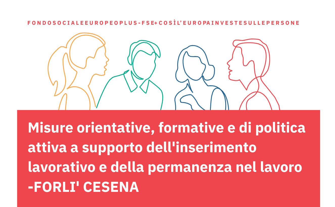 Misure orientative, formative e di politica attiva a supporto dell’inserimento lavorativo e della permanenza nel lavoro – FORLI’ CESENA